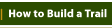How to Build a Trail